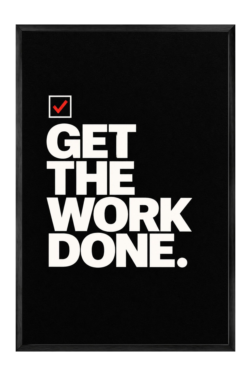 Get The Work Done Motivational Typography Poster — framed canvas